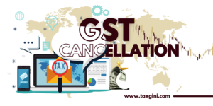 Read more about the article Navigating the Maze: A Guide to GST Cancellation in India