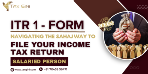 Read more about the article ITR-1:Navigating the Sahaj Way to File Your Income Tax Return